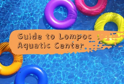 A Complete Guide to Lompoc Aquatic Center